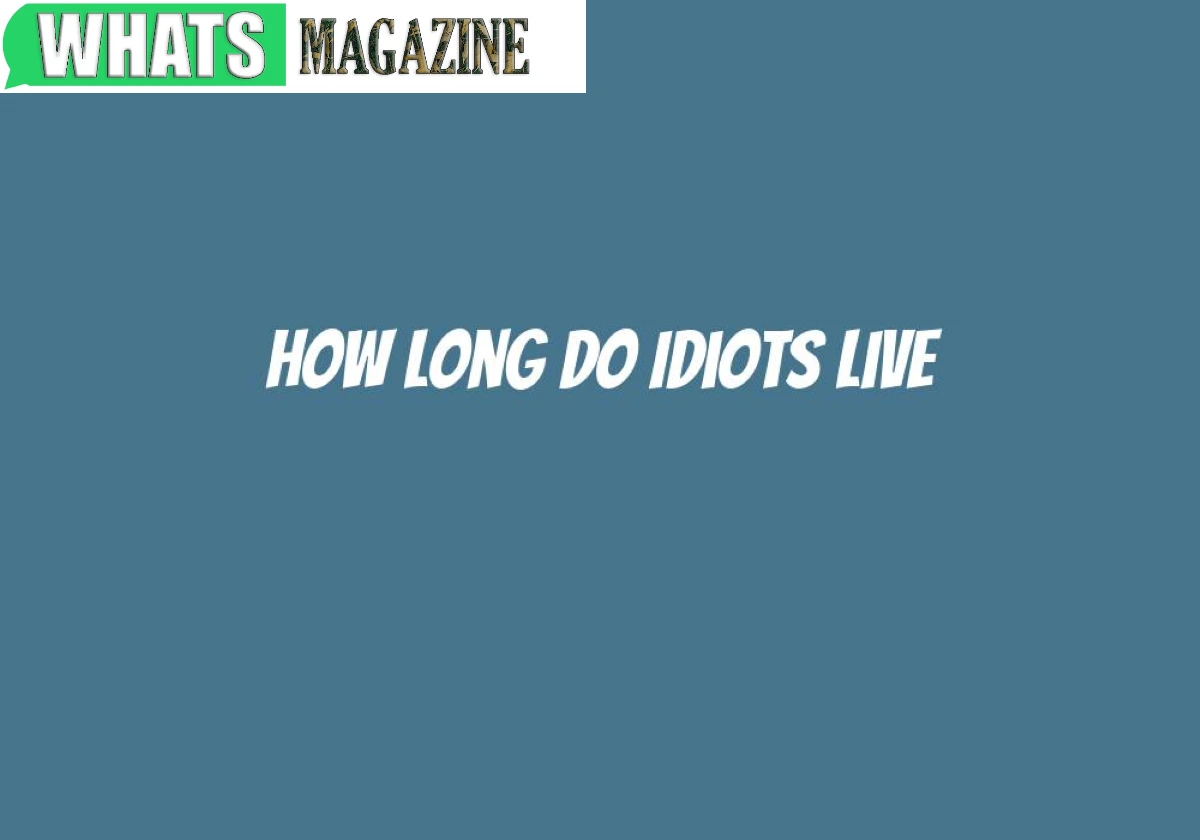 How Long Do Idiots Live